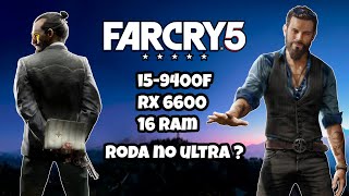 i5-9400f + RX 6600 no FAR CRY 5 roda no ultra em 1080p ?