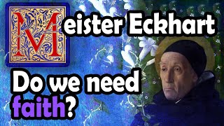 Meister Eckhart: Do we need faith?