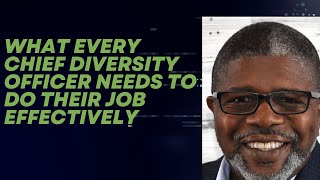 What Every Chief #Diversity Officer Needs to Do Their Job Effectively