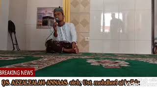 QS. AZZALZALAH-ANNAAS. Oleh: Ust. Mohdhori al hafidz