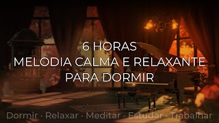 6 HORAS DE MELODIA CALMA E RELAXANTE PARA DORMIR E DESCANSAR 😴💤