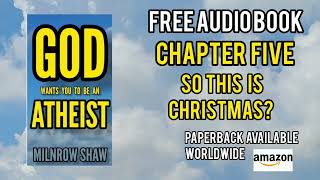 TDP 1305: #GodWantsYouToBeAnAtheist Chapter 5 So this is Christmas?