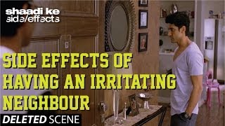 Shaadi Ke Side Effects Deleted Scene - Side Effects of having an irritating neighbour!