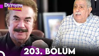 Duymayan Kalmasın 203.Bölüm