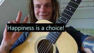 Happiness is a choice song! Written by a happy hippie