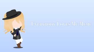 Everybody Loves Me || Gacha Club Meme || Remake