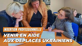 Insertion professionnelle : venir en aide aux déplacés ukrainiens