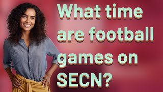 What time are football games on SECN?