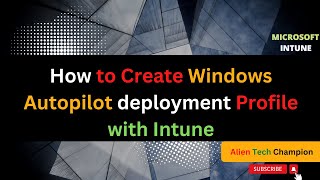 MS42 - How to Create Windows Autopilot deployment Profile with Intune