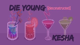 Die Young (deconstructed) - Kesha [lyrics]