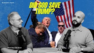 Did God Save Trump? | PODCAST | Episode 119