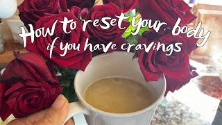 How to reset your body if you have cravings