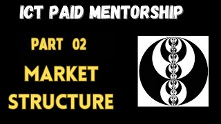 ICT PAID MENTORSHIP, MARKET STRUCTURE CLASS 02...