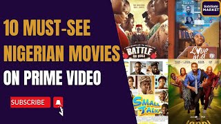 Review: 10 Must-See Nigerian Movies on Prime Video