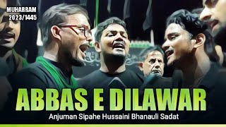 ABBAS E DILAWAR ll Anjuman Sipahe Hussaini Bhanauli Sadat ll Muharram 2023/1445