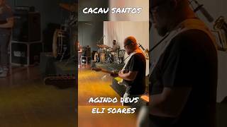 Cacau Santos - Agindo Deus | Eli Soares