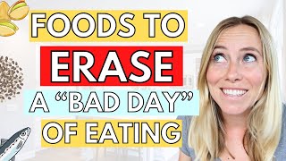 9 Foods That ERASE A Bad Day of Eating