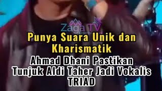 Punya Suara Unik dan Kharismatik, Ahmad Dhani Pastikan Tunjuk Aldi Taher Jadi Vokalis TRIAD.