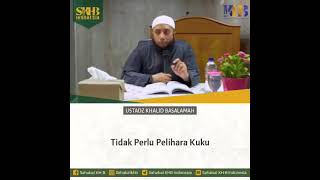 Tidak perlu pelihara kuku, Ustadz Khalid Basalamah