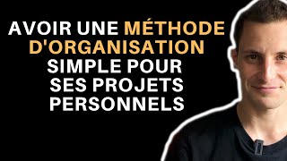 AVOIR UNE MÉTHODE D'ORGANISATION SIMPLE POUR SON PROJET PERSO