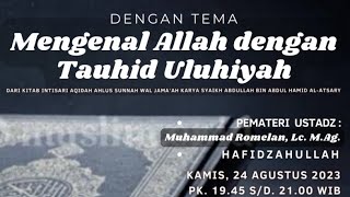 Mengenal Alah dengan Tauhid Uluhiyah || Ustadz Muhammad Romelan, Lc. M.Ag. Hafidzahullah