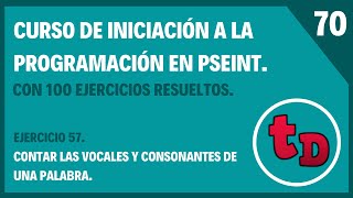 70-Ejercicio 57 resuelto en PSeInt. Contar las vocales y consonantes de una palabra.