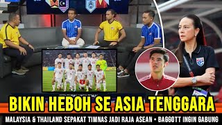 BIKIN HEBOH SE ASEAN ~ Malaysia dan Thailand Sebut Timnas jadi Raja Asean baru ~Baggott Ingin gabung