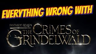 Everything Wrong With Fantastic Beasts Crimes of Grindelwald (SPOILERS)