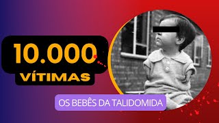 ESTE MEDICAMENTO CAUSOU UMA TRAGÉDIA  - Os bebês da talidomida