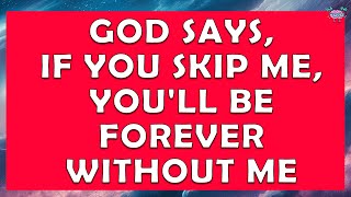 Gods Message✝️ God Says, If You Skip Me, You'll Be Forever Without Me💌Jesus ✝️Angel Message