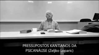 PRESSUPOSTOS KANTIANOS DA PSICANÁLISE ZELJKO LOPARIC FRAGMENTOS DE CELULAR  ABRIL 2017