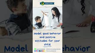 Model good behavior and positive attitudes for your child