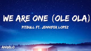 Pitbull - We Are One (Ole Ola) (Lyrics) ft. Jennifer Lopez