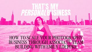 How to Scale Your Photography Business Through Associate Team Building with Emily Loeppke | TMPB Pod