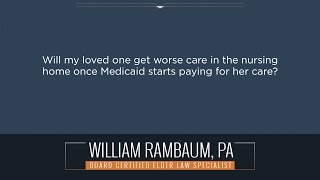 Will my loved one get worse care in the nursing home once Medicaid starts paying for her care?