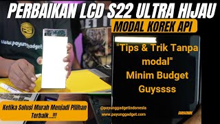 CARA PERBAIKAN LCD S22 ULTRA GREENSCREEN HIJAU TIPS & TRIK