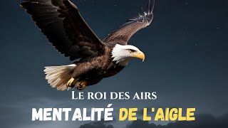 La Mentalité de l'aigle - Meilleure Vidéo de Motivation