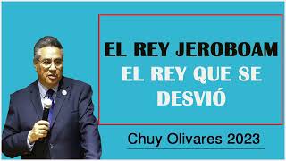 Chuy olivares 2023 - El Rey Jeroboam  El Rey Que Se Desvió