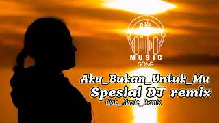 DJ TERBARU _ AKU BUKAN UNTUK MU_ DJ Noval MTC_Rap