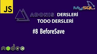 ADONİS JS DERSLERİ - TODO PROJESİ #8  BeforeSave