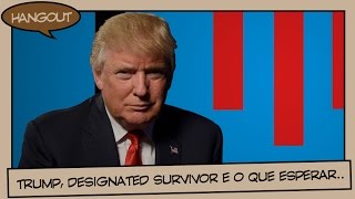 Trump, Designated Survivor e o que esperar do novo presidente?  I HANGOUT 36