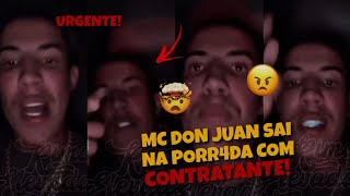 MC DON JUAN FICOU PUT* após SER AME4ÇADO POR CONTRATANTE e DEU O PAPO...