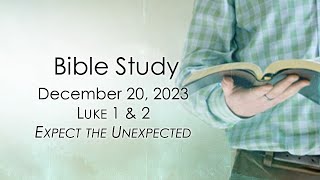 December 20, 2023   Expect the Unexpected   Luke 1 & 2