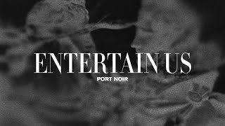 Port Noir - Entertain Us (Visual Album)