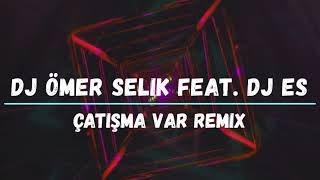 Ömer Selik Feat. Dj ES - Çatışma Var Remix