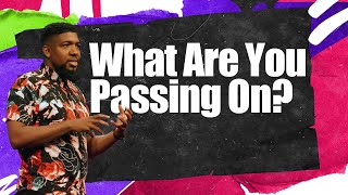 What Are You Passing On? | Michael K. Moore