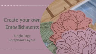 Create Your Own Embellishments/Single Scrapbook Page Process