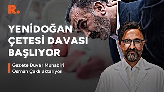 Yenidoğan çetesi hakim karşında: Osman Çaklı adliyeden aktardı #CANLI