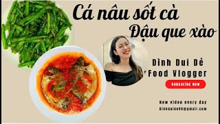 Cá nâu sốt cà & Đậu Cove xào tỏi #dinhduide #naunuong #nauanngon #VIETNAMESEFOOD