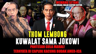 HEBAT❗THOM LEMBONG KUWALAT KENA KARMA JOKOWI - KORUPSI 400 MILIAR IMPOR GULA